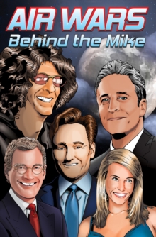 Image for Air Wars: Behind the Mike: Howard Stern. David Letterman. Chelsea Handler. Conan O'Brien. Jon Stewart