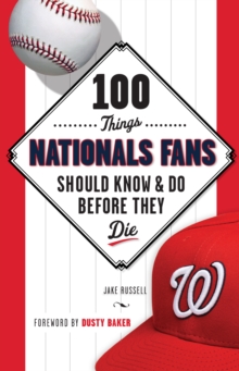 Image for 100 things Nationals fans should know & do before they die