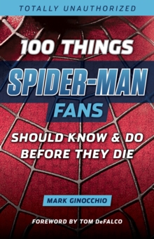 Image for 100 things Spider-Man fans should know & do before they die
