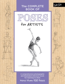 Image for The complete book of poses for artists  : a comprehensive photographic and illustrated reference book for learning to draw more than 500 poses