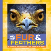Image for Fur & Feathers : A close-up photographic look inside your world