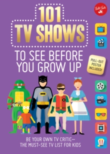 101 TV Shows to See Before You Grow Up: Be your own TV critic–the must-see TV list for kids