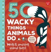 Image for 50 wacky things animals do  : weird & amazing animal facts!