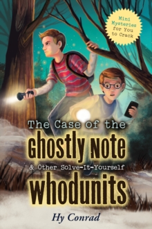 Image for The case of the ghostly note & other solve-it-yourself whodunits  : mini mysteries for you to crack