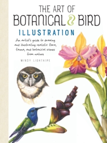 The Art of Botanical & Bird Illustration: An artist’s guide to drawing and illustrating realistic flora, fauna, and botanical scenes from nature