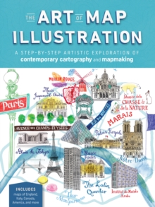 Image for The Art of Map Illustration : A step-by-step artistic exploration of contemporary cartography and mapmaking