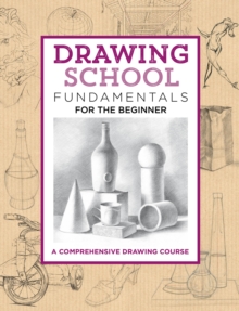 Drawing School: Fundamentals for the Beginner: A comprehensive drawing course