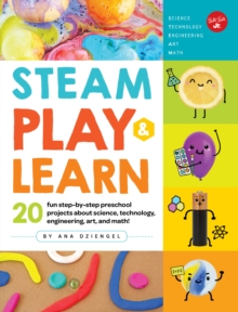 Image for STEAM play & learn  : 20 fun step-by-step preschool projects about science, technology, engineering, arts, and math!