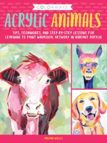 Image for Colorways: Acrylic Animals : Tips, techniques, and step-by-step lessons for learning to paint whimsical artwork in vibrant acrylic