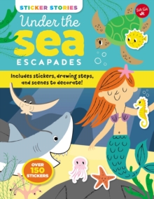 Image for Sticker Stories: Under the Sea Escapades : Includes stickers, drawing steps, and scenes to decorate!