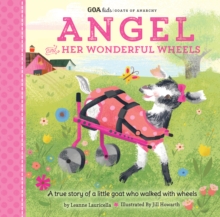 Image for Angel and her wonderful wheels: a true story of a little goat who walked with wheels