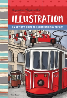 Image for Anywhere, Anytime Art: Illustration : An artist's guide to illustration on the go!