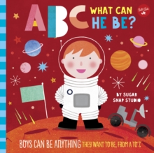 Image for ABC for Me: ABC What Can He Be? : Boys can be anything they want to be, from A to Z