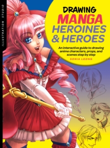 Image for Drawing manga heroines & heroes: an interactive guide to drawing anime characters, props, and scenes step by step
