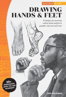 Image for Drawing hands & feet: techniques for mastering realistic hands and feet in graphite, charcoal, and conte - 50+ professional artist tips and techniques
