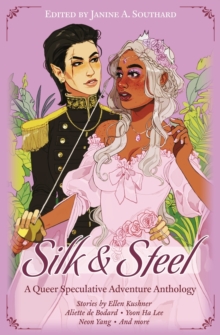 Image for Silk & Steel : A Queer Speculative Adventure Anthology