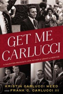 Image for Get Me Carlucci : A Daughter Recounts Her Father’s Legacy of Service