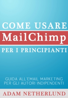 Image for Come Usare Mailchimp Per I Principianti: Guida All'email Marketing Per Gli Autori Indipendenti