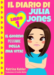 Image for Il Diario Di Julia Jones - Libro 1: Il Giorno Peggiore Della Mia Vita!