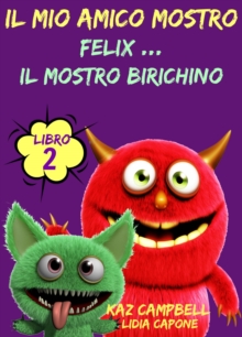 Image for Il Mio Amico Mostro - Libro 2 - Felix ... Il Mostro Birichino