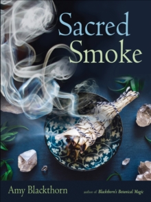 Image for Sacred Smoke: Clear Away Negative Energies and Purify Body, Mind, and Spirit