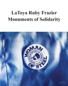 Image for Latoya Ruby Frazier - monuments of solidarity