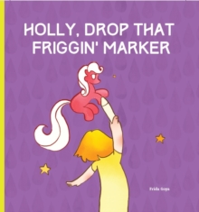 Image for Holly, Drop That Friggin' Marker!