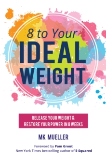 Image for 8 to Your Ideal Weight : Release Your Weight & Restore Your Power in 8 Weeks (Clean Eating, Healthy Lifestyle, Lose Weight, Body Kindness, Weight Loss for Women)