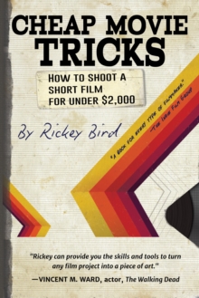 Cheap Movie Tricks: How To Shoot A Short Film For Under ,000 (Filmmaker gift)