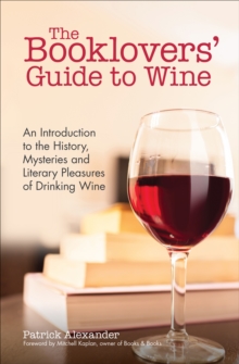Image for The Booklovers' Guide to Wine: An Introduction to the History, Mysteries and Literary Pleasures of Drinking Wine