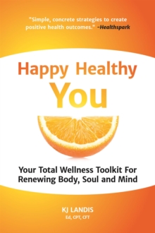 Image for Happy Healthy You : Your Total Wellness Toolkit for Renewing Body, Soul, and Mind