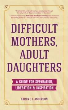 Image for Difficult Mothers, Adult Daughters: A Guide For Separation, Inspiration & Liberation