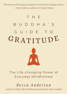 Image for The Buddha's Guide to Gratitude : The Life-changing Power of Every Day Mindfulness