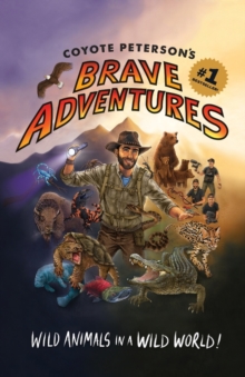 Image for Coyote Peterson's brave adventures  : wild animals in a wild world