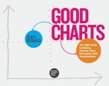 Good Charts: The HBR Guide to Making Smarter, More Persuasive Data Visualizations