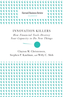 Image for Innovation Killers: How Financial Tools Destroy Your Capacity to Do New Things