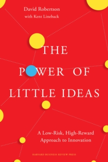 Image for Power of Little Ideas: A Low-Risk, High-Reward Approach to Innovation