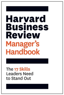 Harvard Business Review Manager’s Handbook: The 17 Skills Leaders Need to Stand Out