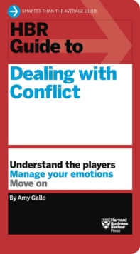 HBR Guide to Dealing with Conflict (HBR Guide Series)