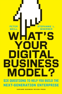 Image for What's your digital business model?  : six questions to help you build the next-generation enterprise