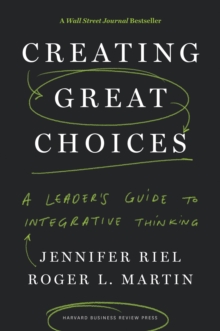 Image for Creating Great Choices: A Leader's Guide to Integrative Thinking