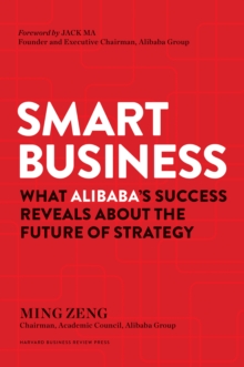 Smart Business: What Alibaba’s Success Reveals about the Future of Strategy