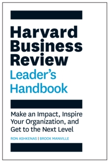 Harvard Business Review Leader’s Handbook: Make an Impact, Inspire Your Organization, and Get to the Next Level