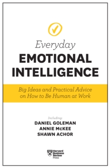 Harvard Business Review Everyday Emotional Intelligence: Big Ideas and Practical Advice on How to Be Human at Work