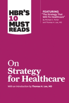 Image for HBR's 10 Must Reads on Strategy for Healthcare (featuring articles by Michael E. Porter and Thomas H. Lee, MD)