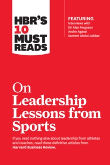 Image for HBR's 10 Must Reads on Leadership Lessons from Sports (featuring interviews with Sir Alex Ferguson, Kareem Abdul-Jabbar, Andre Agassi)
