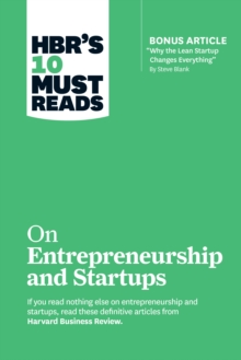 HBR’s 10 Must Reads on Entrepreneurship and Startups (featuring Bonus Article “Why the Lean Startup Changes Everything” by Steve Blank)