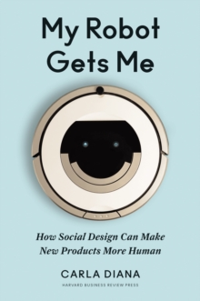 My Robot Gets Me: How Social Design Can Make New Products More Human