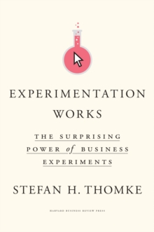 Experimentation Works: The Surprising Power of Business Experiments