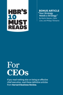 Image for HBR's 10 Must Reads for CEOs (with bonus article "Your Strategy Needs a Strategy" by Martin Reeves, Claire Love, and Philipp Tillmanns)